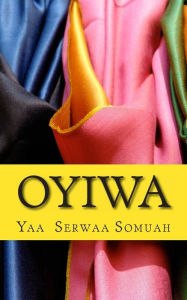 Title: Oyiwa, Author: Yaa Serwaa Somuah