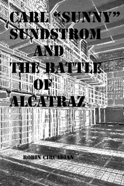 Carl "Sunny" Sundstrom and the Battle of Alcatraz: A Novelette of Historical Fiction