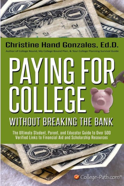 Paying for College Without Breaking the Bank: The Ultimate Student, Parent, and Educator Guide to Over 500 Verified Links to Financial Aid and Scholarships