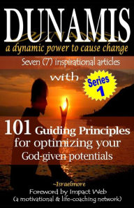 Title: Dunamis, a dynamic power to cause change: Seven (7) inspirational articles with 101 Guiding Principles for optimizing your God-given potential, Author: Israelmore Ayivor
