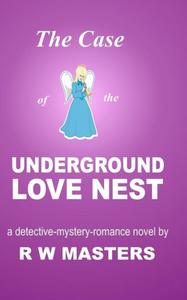 The Case of the Underground Love Nest: a detective-mystery-romance novel