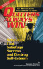 Quitters Always Win: 99 Behaviors You Need to Quit: Behaviors that Sabotage Success and Destroy Self-Esteem
