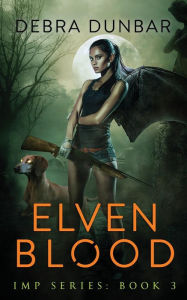 Title: Elven Blood (Imp Series #3), Author: Debra Dunbar