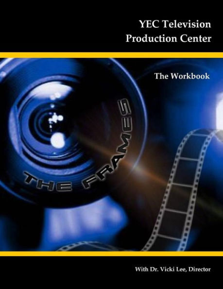 YEC Television Production Center: The Workbook