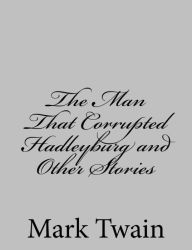 Title: The Man That Corrupted Hadleyburg and Other Stories, Author: Mark Twain