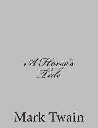 Title: A Horse's Tale, Author: Mark Twain