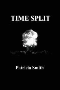 Title: Time Split, Author: Patricia Smith RSM OSF RSM