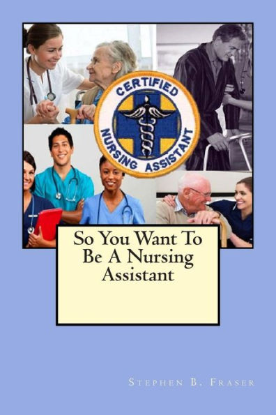 So You Want To Be A Nursing Assistant