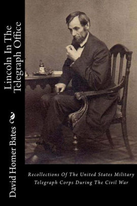 Lincoln In The Telegraph Office: Recollections Of The United States ...