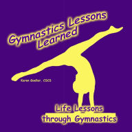 Title: Gymnastics Lessons Learned: Life Lessons through Gymnastics, Author: Karen Goeller