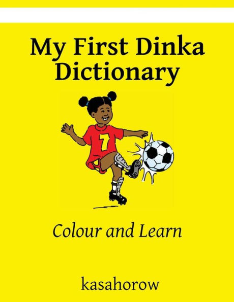My First Dinka Dictionary: Colour and Learn