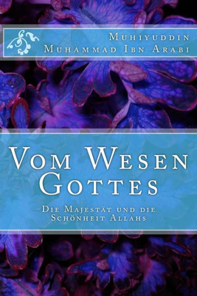 Vom Wesen Gottes: Die Majestï¿½t und die Schï¿½nheit Allahs