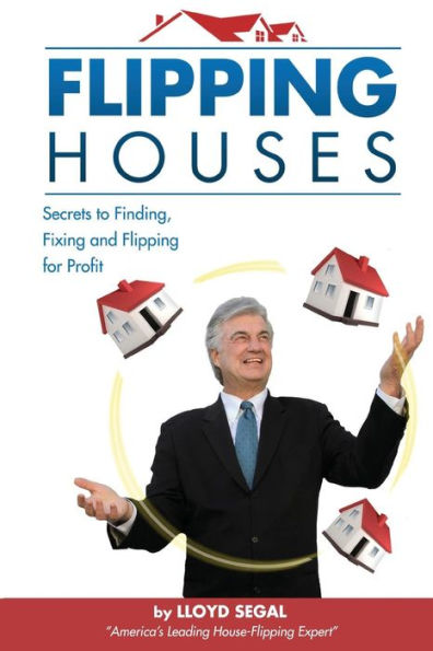 Flipping Houses: Secrets to Finding, Fixing, and Flipping Houses