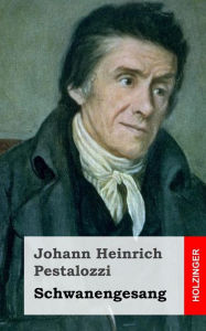 Title: Schwanengesang, Author: Johann Heinrich Pestalozzi
