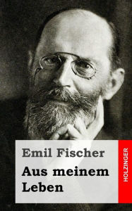 Title: Aus meinem Leben, Author: Emil Fischer