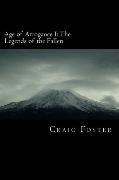 Age of Arrogance I: The Legends of the Fallen: Age of Arrogance