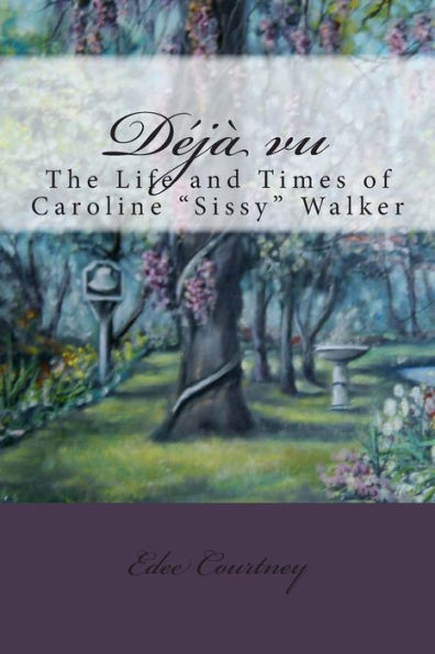 Deja Vu: The Life and Times of Caroline "Sissy" Walker