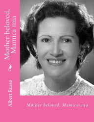 Title: Mother beloved, Mamica mia: in body and soul, Author: Albert Russo