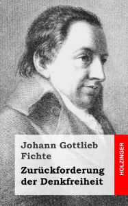 Title: Zurückforderung der Denkfreiheit, Author: Johann Gottlieb Fichte