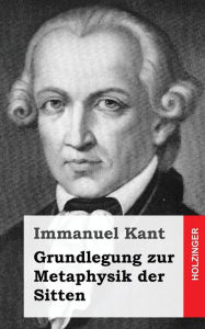 Title: Grundlegung zur Metaphysik der Sitten, Author: Immanuel Kant