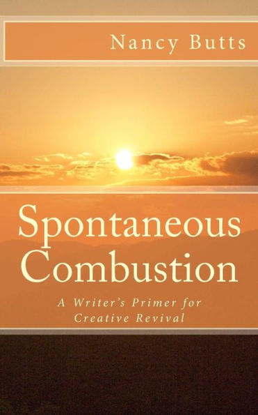 Spontaneous Combustion: A Writer's Primer for Creative Revival