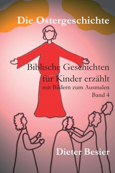 Die Ostergeschichte: Biblische Geschichten fï¿½r Kinder erzï¿½hlt, Band 4