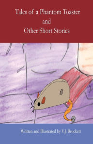 Title: Tales of a Phantom Toaster and Other Short Stories, Author: V.J. Brockett