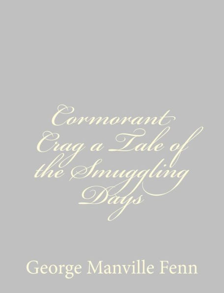 Cormorant Crag a Tale of the Smuggling Days