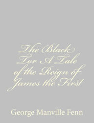 Title: The Black Tor A Tale of the Reign of James the First, Author: George Manville Fenn