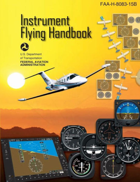 Instrument Flying Handbook: FAA Handbook: FAA-H-8083-15B