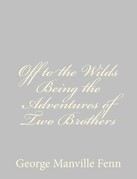 Off to the Wilds Being Adventures of Two Brothers