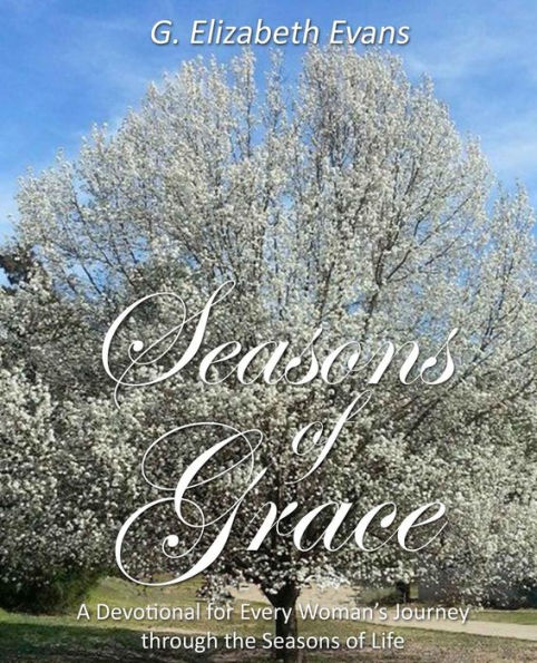 Seasons of Grace: A Devotional for Every Woman's Journey through the Seasons of Life