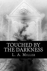 Title: Touched By The Darkness, Author: L. A. Miller