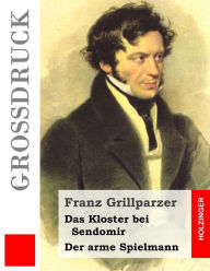 Title: Das Kloster bei Sendomir / Der arme Spielmann (Groï¿½druck): Zwei Erzï¿½hlungen, Author: Franz Grillparzer