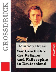 Title: Zur Geschichte der Religion und Philosophie in Deutschland (Großdruck), Author: Heinrich Heine