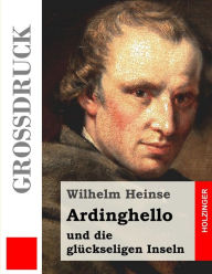Title: Ardinghello und die glückseligen Inseln (Großdruck), Author: Wilhelm Heinse