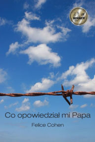 Title: Co Opowiedzial Mi Papa: Polish Version, Author: Felice Cohen