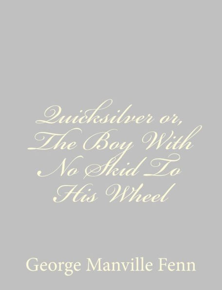 Quicksilver or, The Boy With No Skid To His Wheel