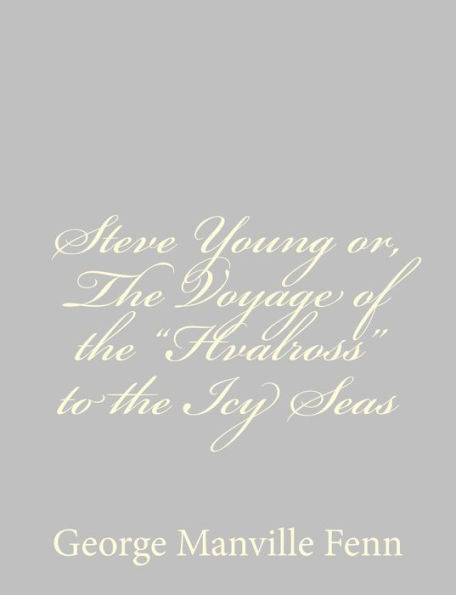 Steve Young or, the Voyage of "Hvalross" to Icy Seas