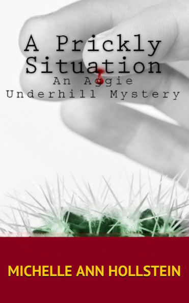 A Prickly Situation: An Aggie Underhill Mystery