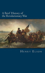 Title: A Brief History of the Revolutionary War, Author: Henry William Elson