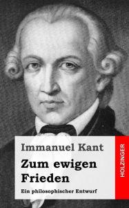 Title: Zum ewigen Frieden: Ein philosophischer Entwurf, Author: Immanuel Kant