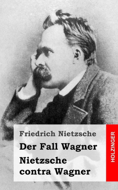 Der Fall Wagner / Nietzsche contra Wagner by Friedrich Nietzsche ...