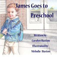 Title: James Goes to Preschool, Author: Melodie Huston