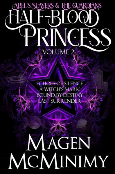 Half-Blood Princess: Abel's Slayers & The Guardians: Echo's of Silence, A Witch's Mark, Bound by Destiny, Last Surrender