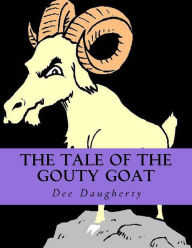 Title: The Tale Of The Gouty Goat: The Tale Of The Gouty Goat, Author: Dee Daugherty