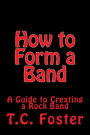 How to Form a Band: A Guide to Creating a Rock Band