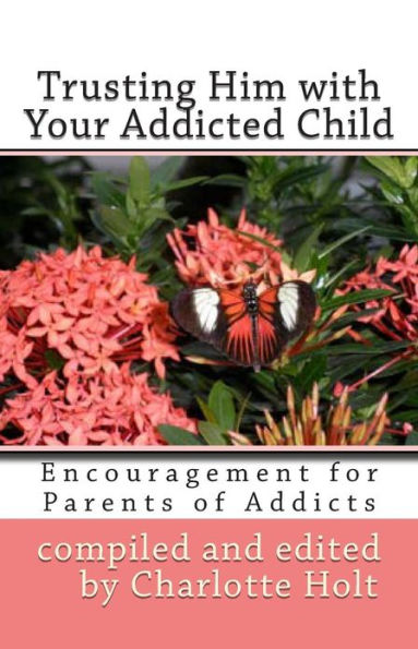 Trusting Him with Your Addicted Child: Encouragement for Parents of Addicts
