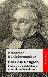 Title: Über die Religion: Reden an die Gebildeten unter ihren Verächtern, Author: Friedrich Schleiermacher