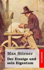 Title: Der Einzige und sein Eigentum, Author: Max Stirner